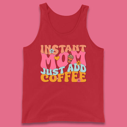 Instant Mom Just Add Coffee Tank Top