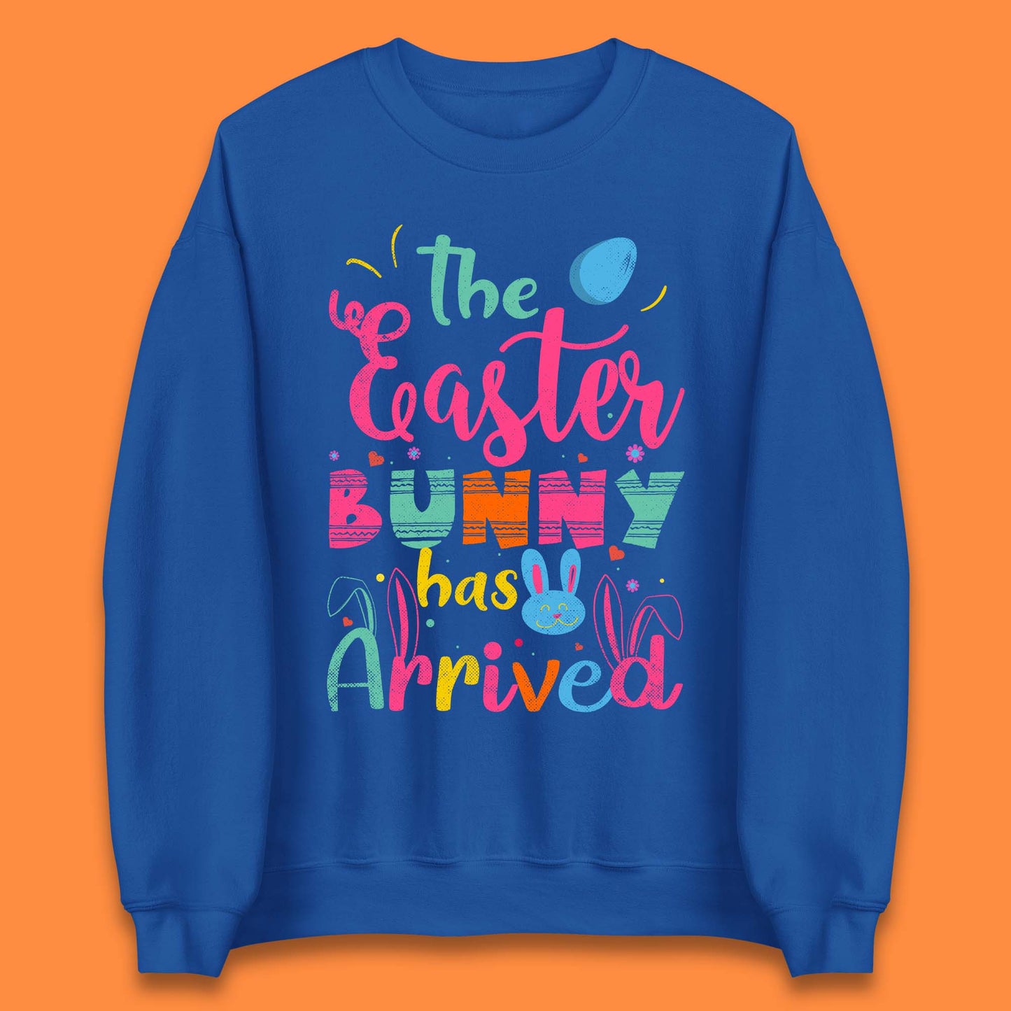 The Easter Bunny Has Arrived Unisex Sweatshirt