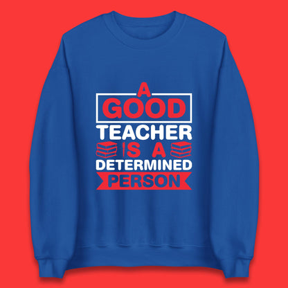 Happy Teachers Day A Good Teacher Is A Determined Person Quotes By Gilbert Highet Unisex Sweatshirt