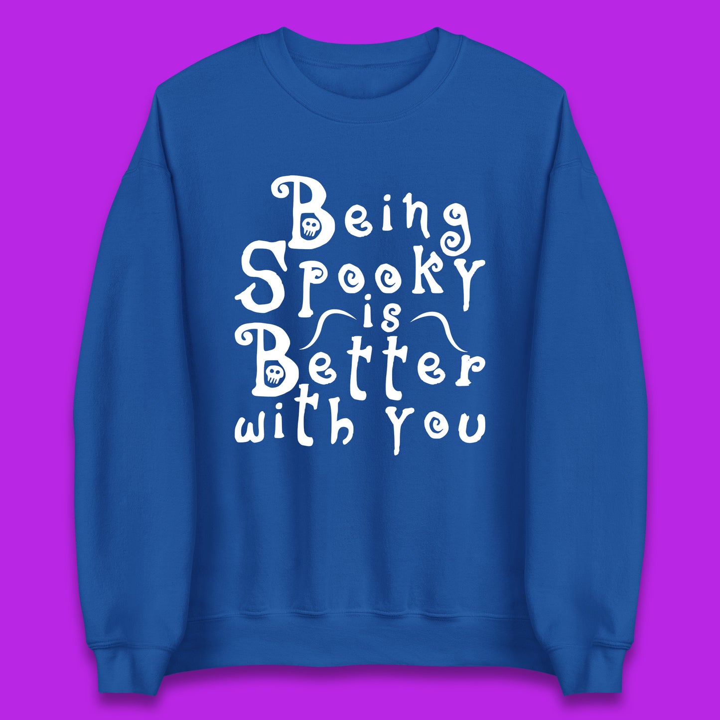 Being Spooky Is Better With You Halloween Saying Horror Spooky Season Unisex Sweatshirt