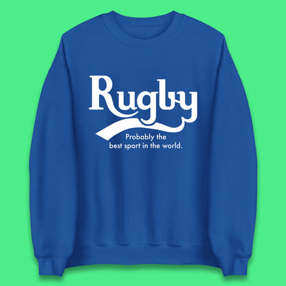 Rugby Probably The Best Sport In The World Rugby Player Rugby Lovers Gift Unisex Sweatshirt