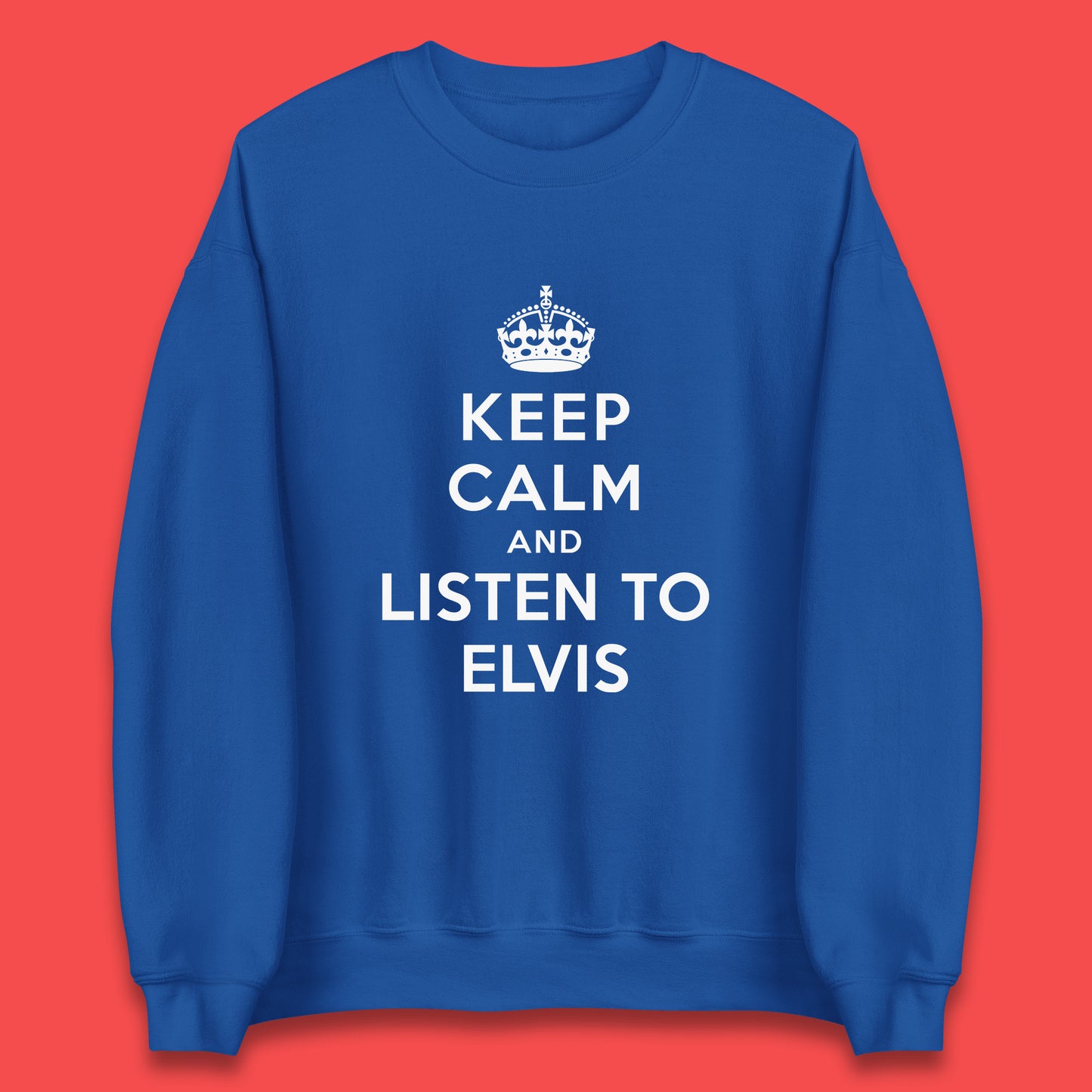 Keep Calm And Listen To Elvis American Singer Elvis Presley King Of Rock Unisex Sweatshirt