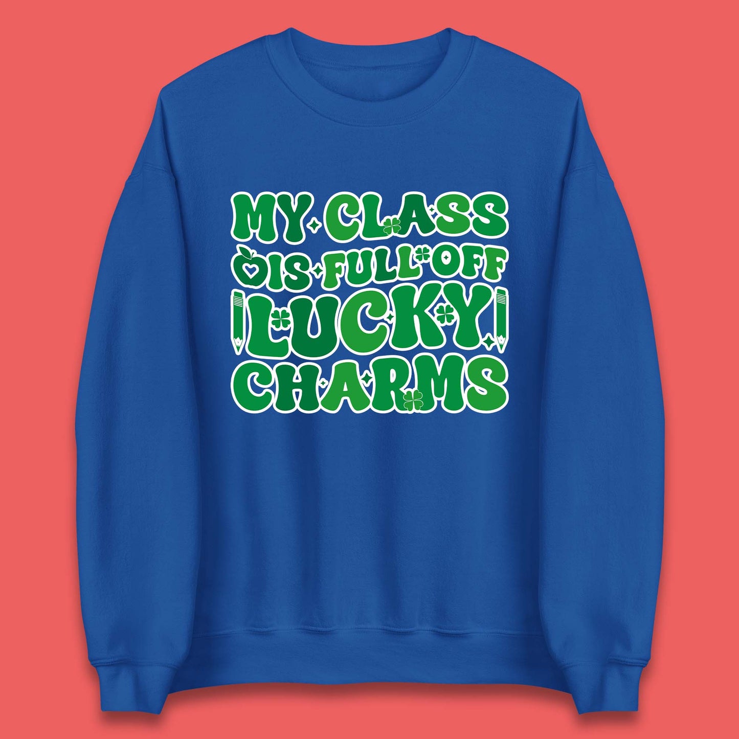 My Class Is Full Of Lucky Charms Unisex Sweatshirt