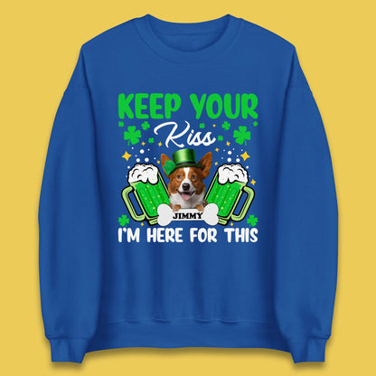 Personalised Keep Your Kiss I'm Here For This Unisex Sweatshirt