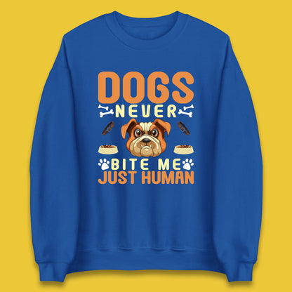 Dogs Never Bite Me Just Human Dog Owner Saying Dog Lovers Unisex Sweatshirt