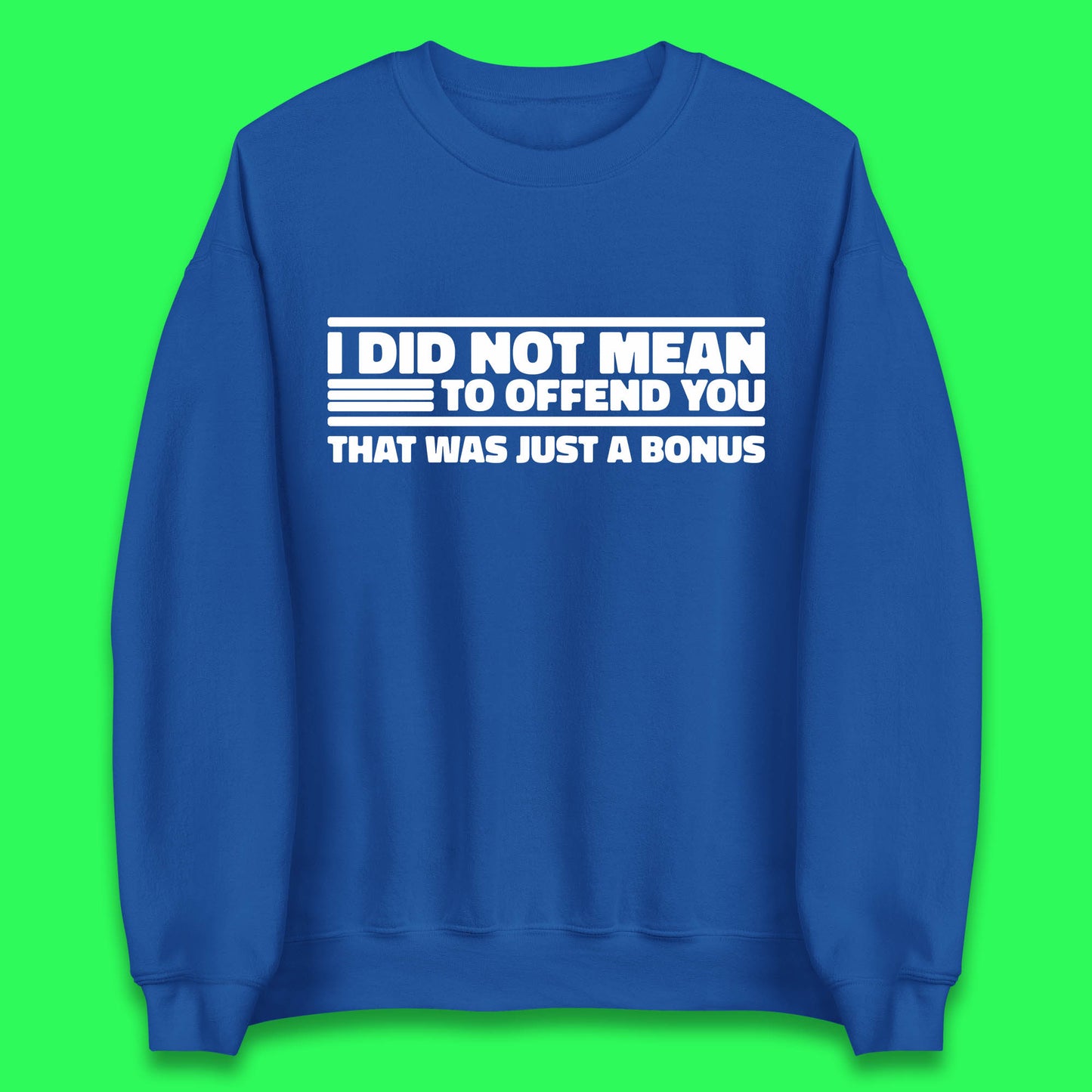 I Did Not Mean To Offend You That Was Just A Bonus Funny Sarcastic Humor Novelty Unisex Sweatshirt