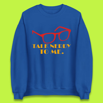 Talk Nerdy To Me Funny Geeky Nerd Glasses Coder Developer Programmer Book Lover Unisex Sweatshirt