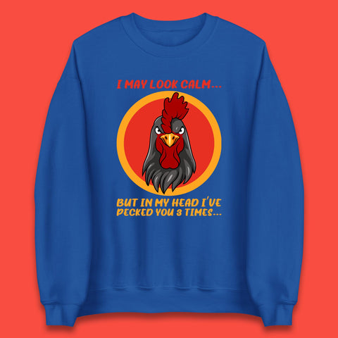 I May Look Clam But In My Head I've Pecked You 3 Times Funny Chicken Sarcastic Rooster Humor Unisex Sweatshirt