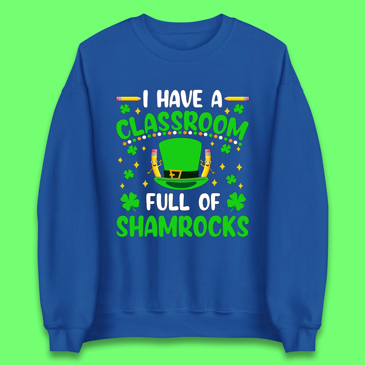 I Have A Classroom Full Of Shamrocks Unisex Sweatshirt