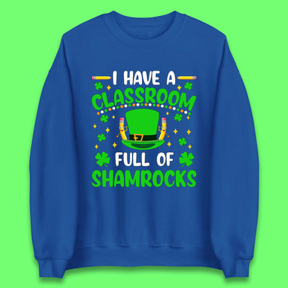 I Have A Classroom Full Of Shamrocks Unisex Sweatshirt