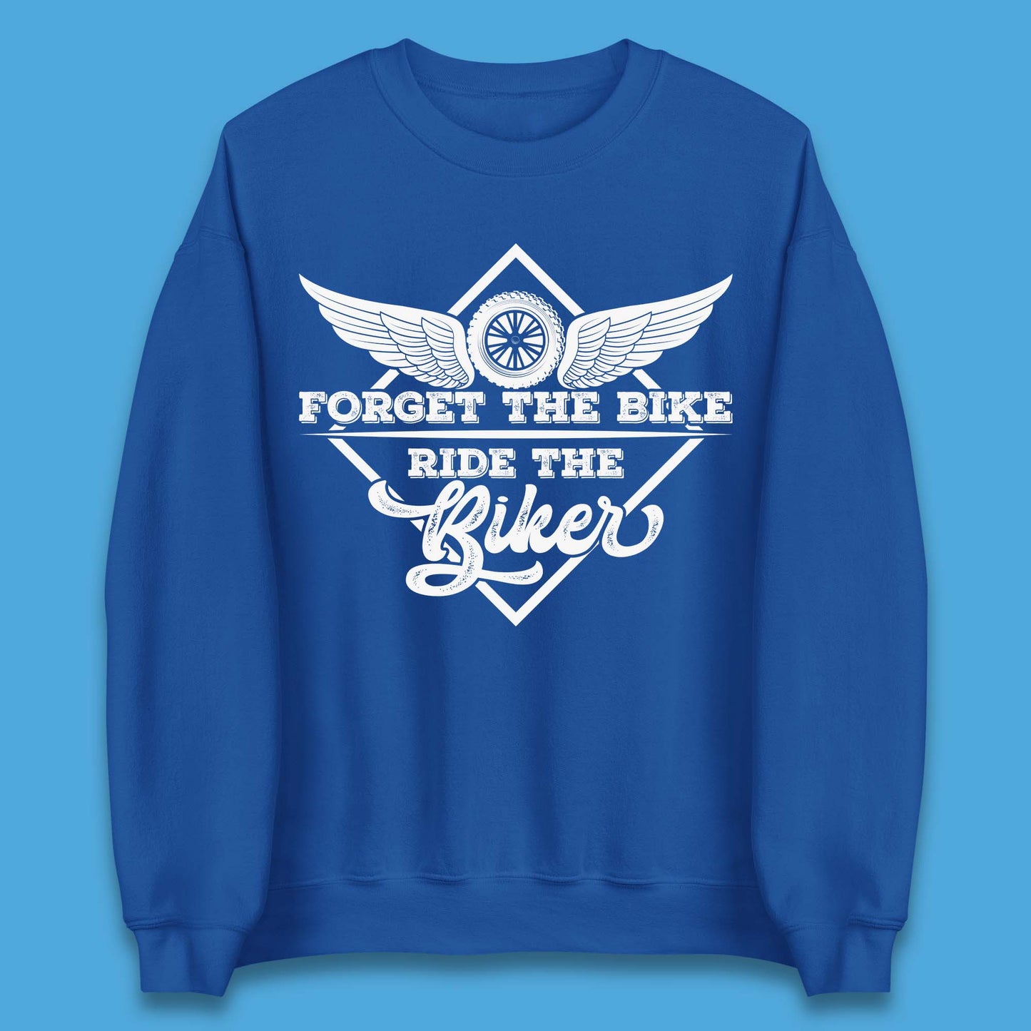 Forget The Bike Ride The Bikers Unisex Sweatshirt