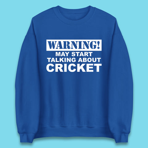 Warning May Start Talking About Cricket Funny Novelty Cricket Saying Gift Unisex Sweatshirt