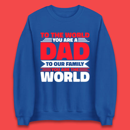 To The World You Are A Dad Unisex Sweatshirt