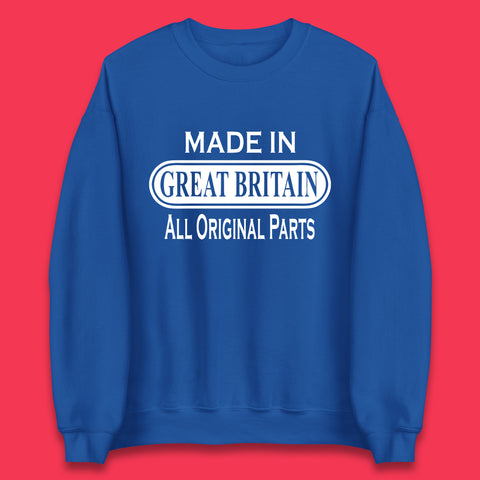 Made In Great Britain All Original Parts Vintage Retro Birthday British Born United Kingdom Country In Europe Unisex Sweatshirt