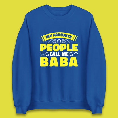 My Favorite People Call Me Baba Fathers Day Baba Lover Gift Unisex Sweatshirt