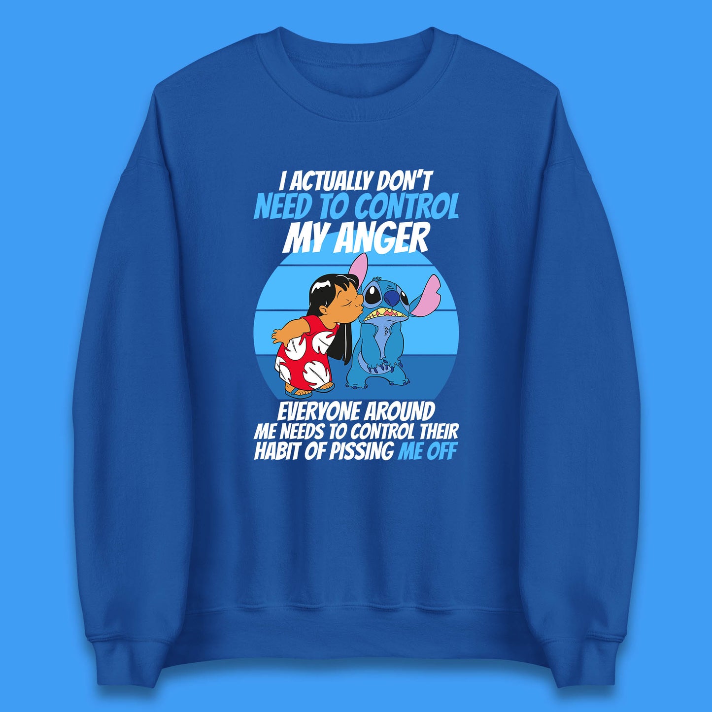 I Actually Need To Control My Anger Everyone Around My Need To Control Their Habit Of Pissing Me Off Lilo Kissing Stitch Unisex Sweatshirt