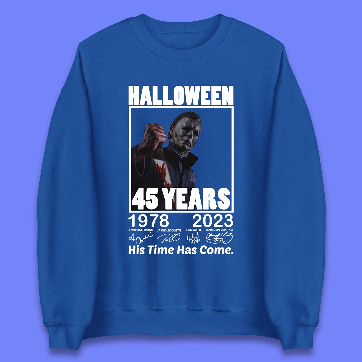 Michael Myers Fictional Character Signatures Halloween 45 Years 1978-2023 His Time Has Come Scary Movie  Unisex Sweatshirt