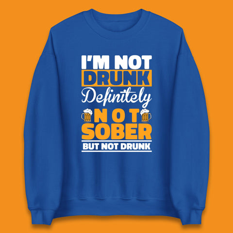 I'm Not Drunk Definitely Not Sober But Not Drunk Funny Saying Sarcastic Drinking Humor Drunk Novelty Unisex Sweatshirt
