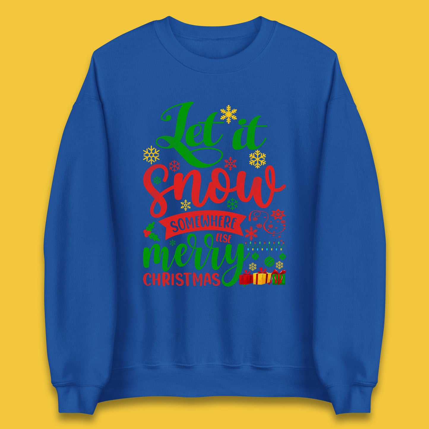 Let It Snow Somewhere Else Merry Christmas Funny Xmas Festive Celebration Unisex Sweatshirt