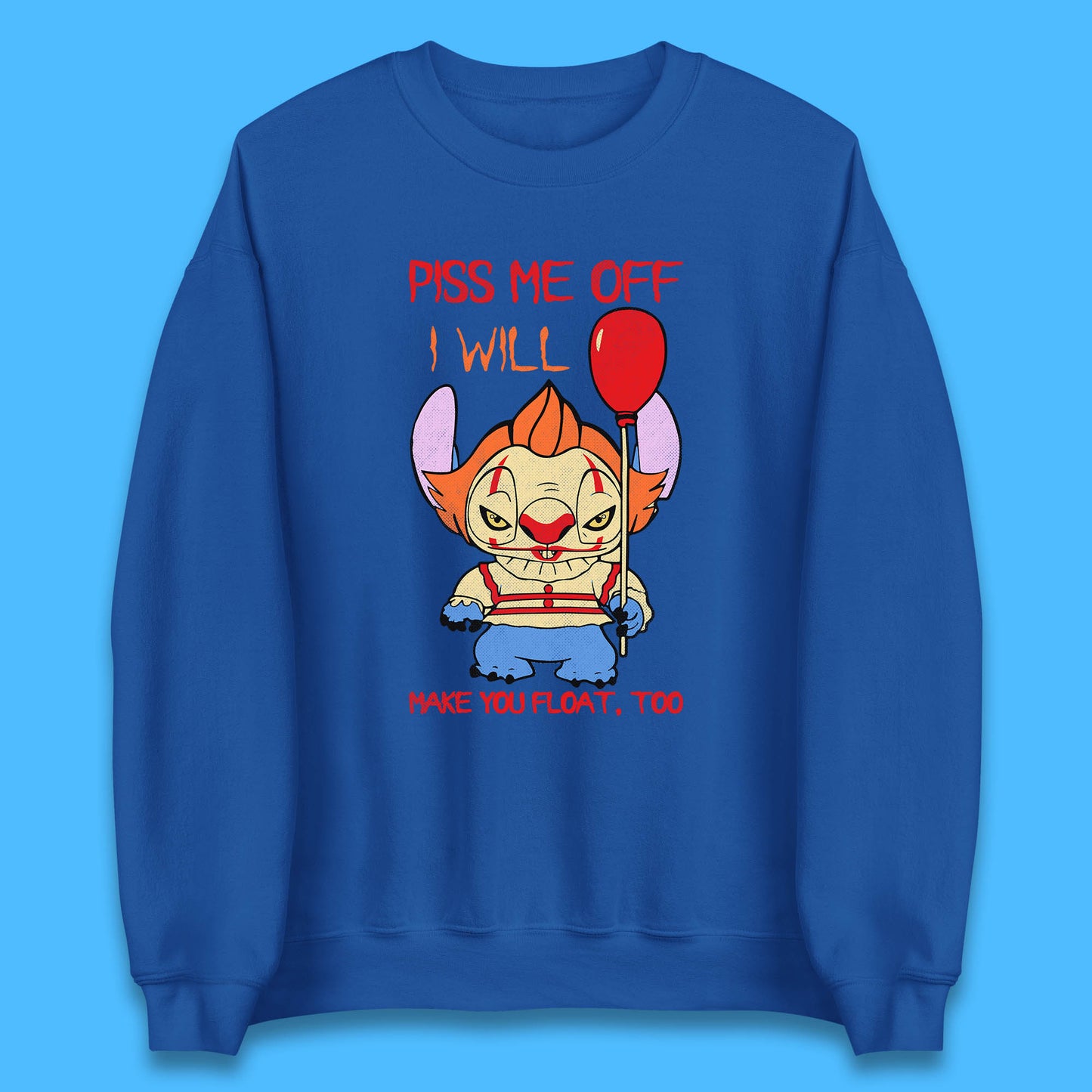 Piss Me Off I Will Make You Float, Too Halloween IT Pennywise Clown & Disney Stitch Movie Mashup Parody Unisex Sweatshirt