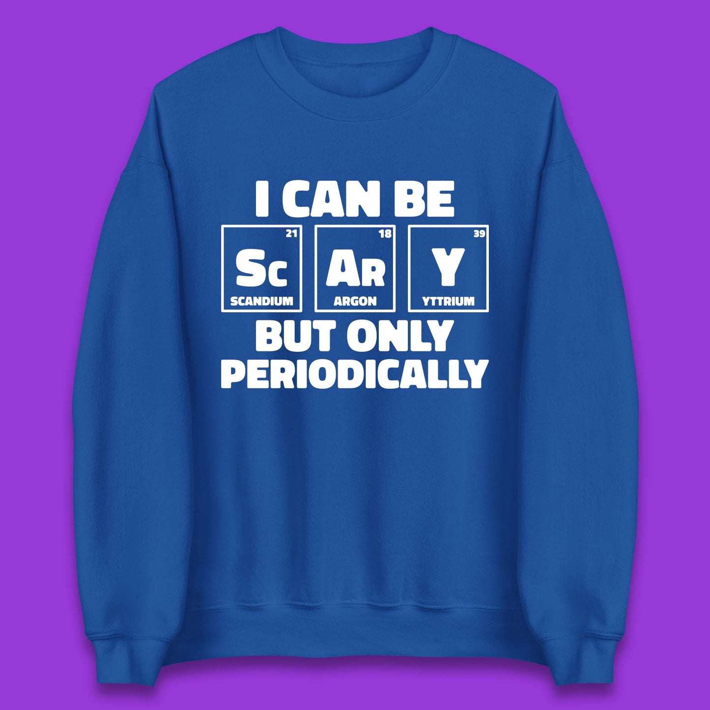 I Can Be Scary Unisex Sweatshirt