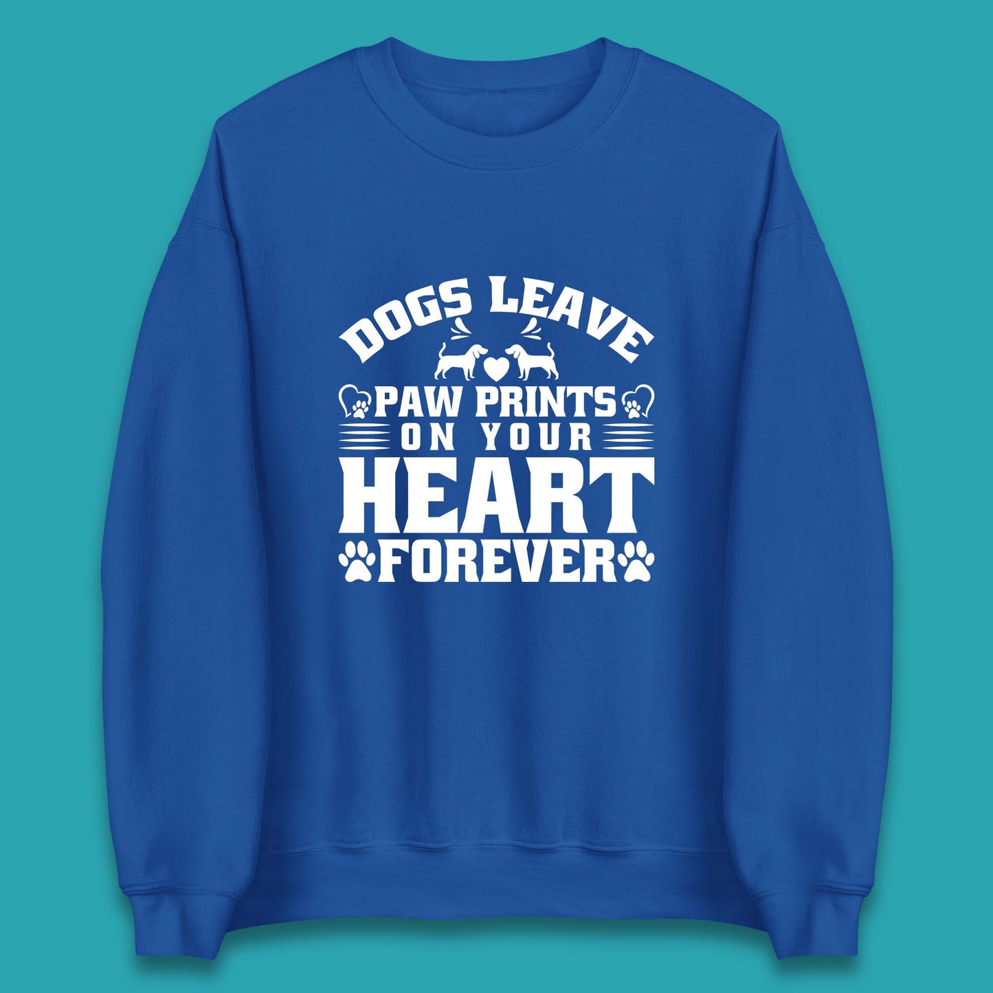 Dogs Leave Paw Print On Your Heart Forever Dog Paw Lovers Unisex Sweatshirt