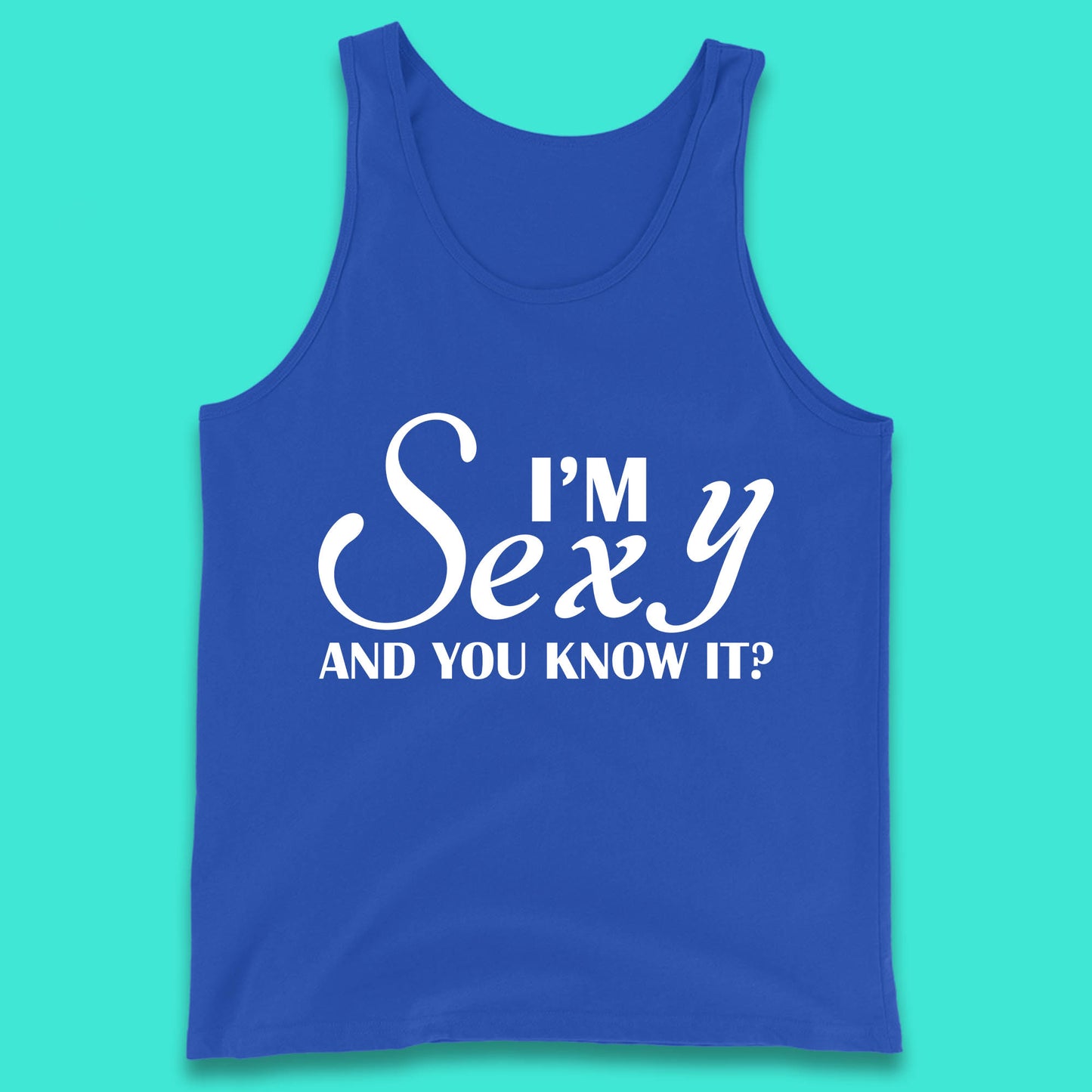 I'm Sexy And You Know It? Funny Sarcastic Humor Quote Tank Top