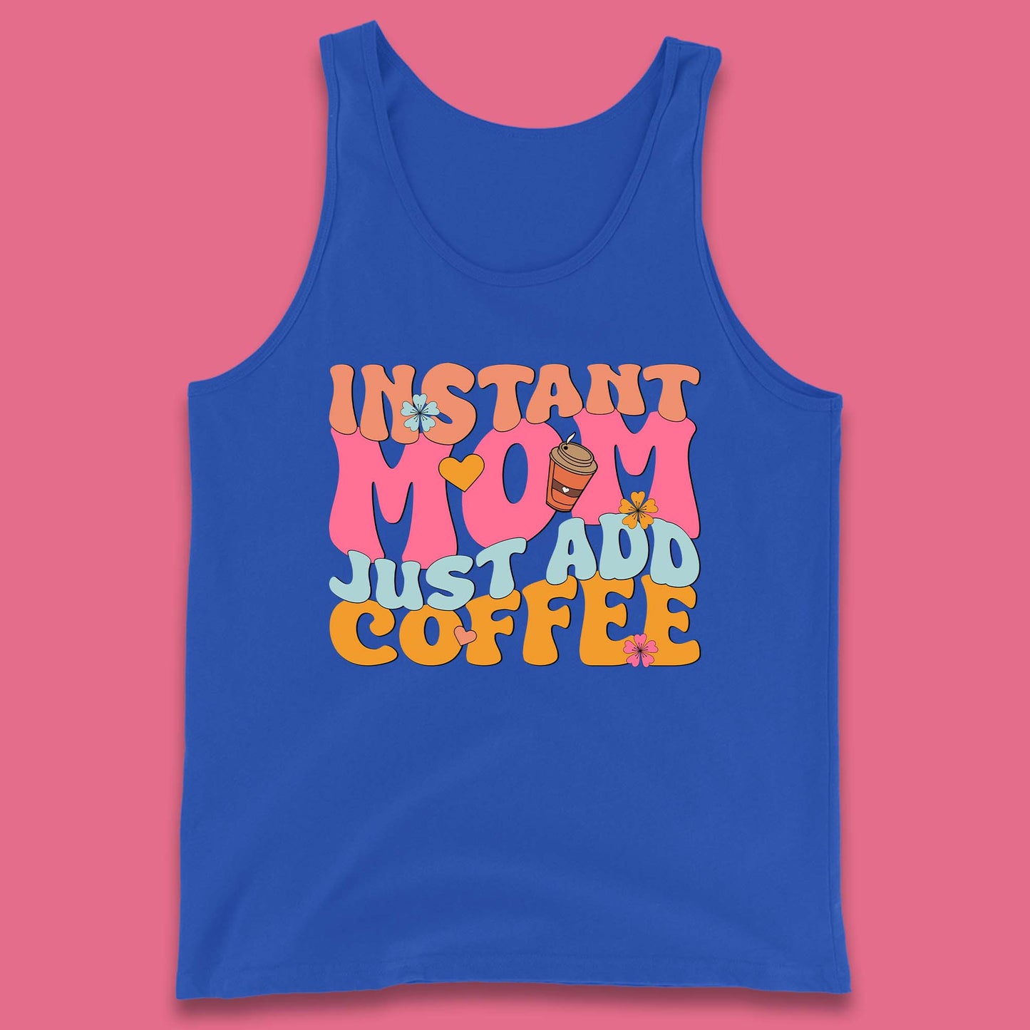 Instant Mom Just Add Coffee Tank Top