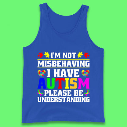 I'm Not Misbehaving I Have Autism Please Be Understanding Autism Awareness Autism Warrior Tank Top