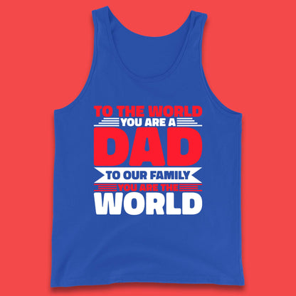 To The World You Are A Dad Tank Top