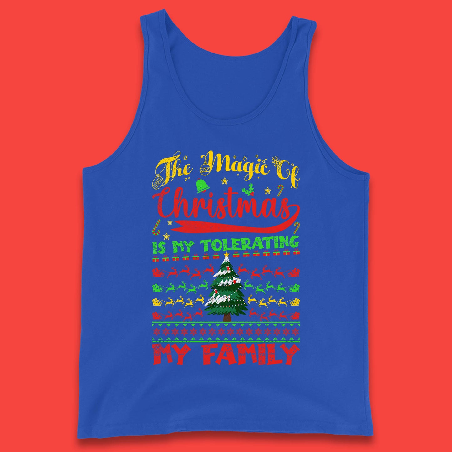 The Magic Of Christmas Is My Tolerating My Family funny Xmas Quote Tank Top