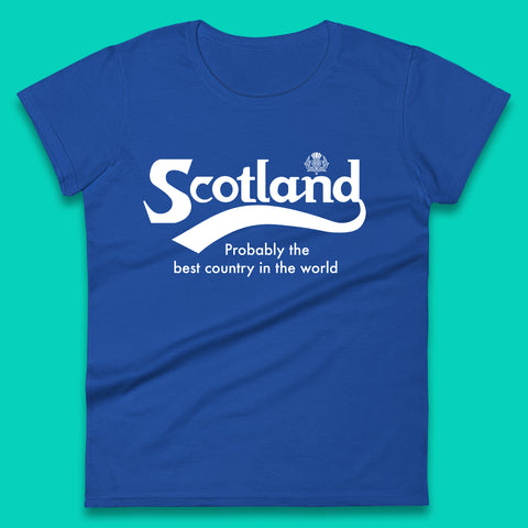 Scotland Probably The Best Country In The World Ladies T-Shirt