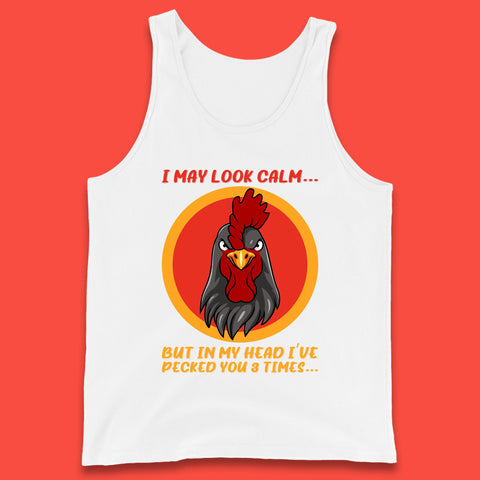 I May Look Clam But In My Head I've Pecked You 3 Times Funny Chicken Sarcastic Rooster Humor Tank Top