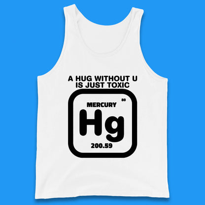 A Hug Without U Is Just Toxic Tank T Shirt