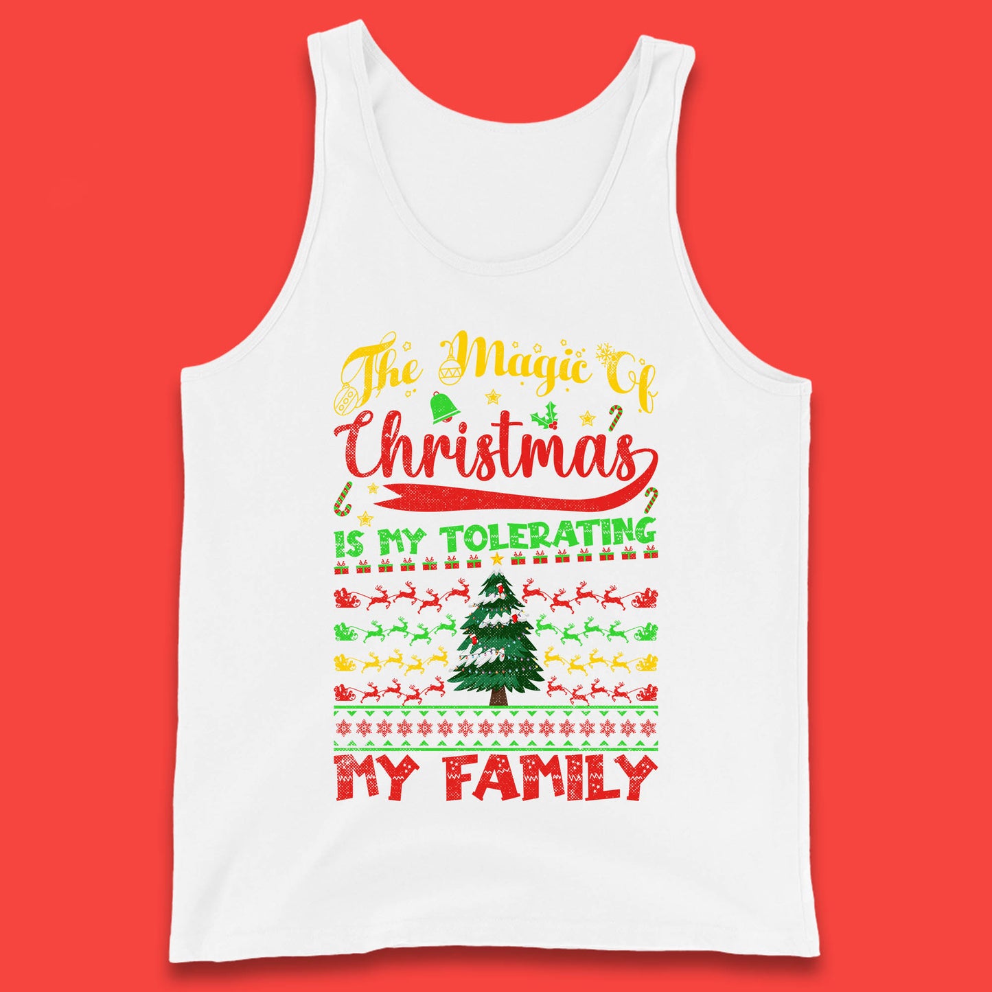 The Magic Of Christmas Is My Tolerating My Family funny Xmas Quote Tank Top