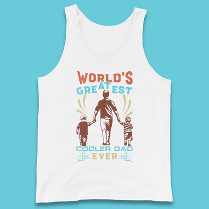 World Greatest Cooler Dad Ever Tank Top