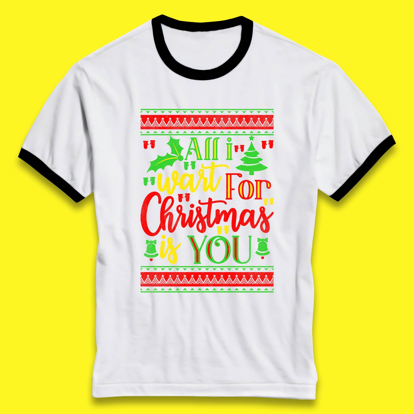 All I Want For Christmas Is You Funny Xmas Saying Holiday Celebration Ringer T Shirt