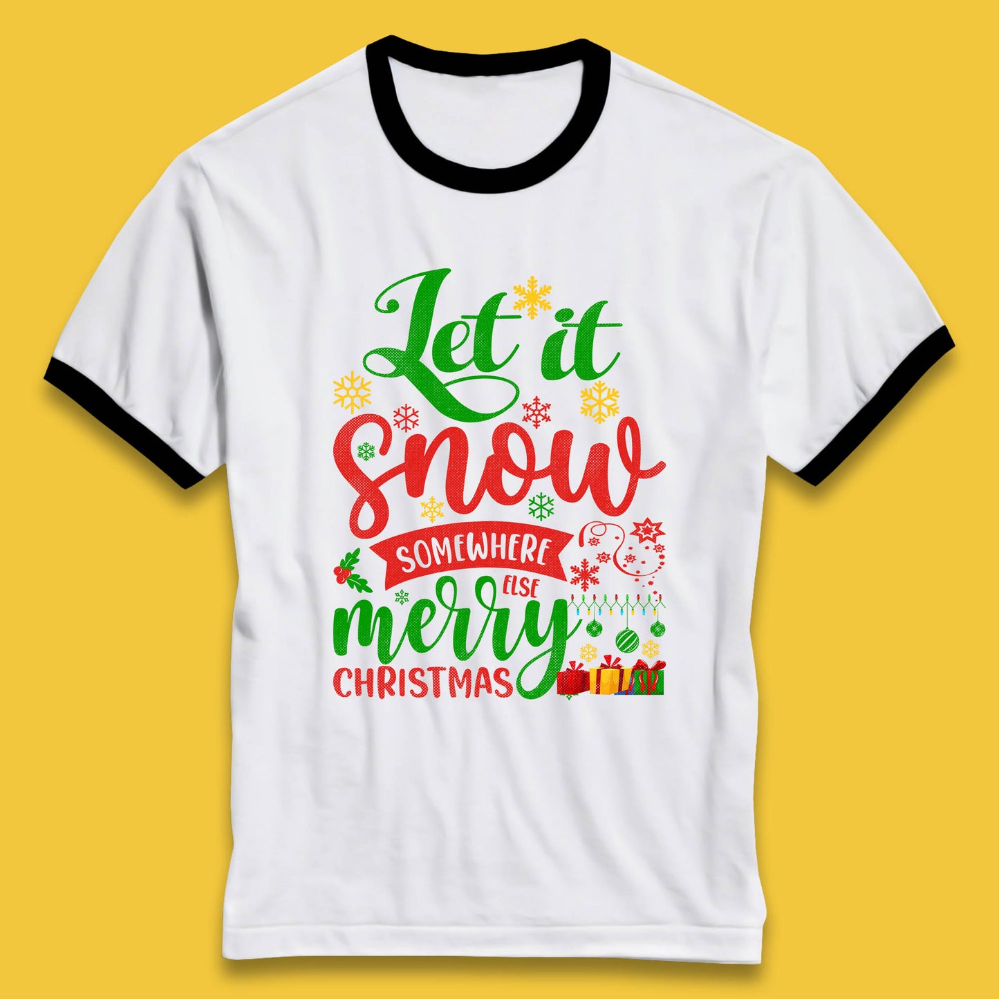 Let It Snow Somewhere Else Merry Christmas Funny Xmas Festive Celebration Ringer T Shirt