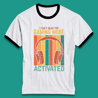 I Can't Hear You Gaming Mode Activated Funny Gaming Video Game Gamer Game Headset Ringer T Shirt