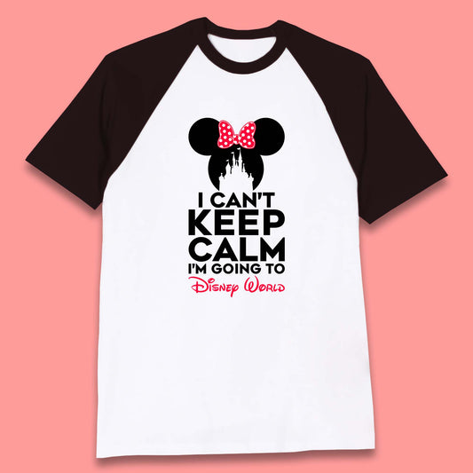 I Can't Keep Calm I'm Going To Disney World Minnie Mouse Disneyland Trip Baseball T Shirt