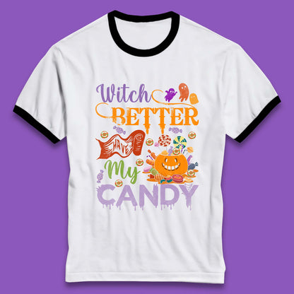 Witch Better Have My Candy Halloween Trick Or Treat Ringer T Shirt