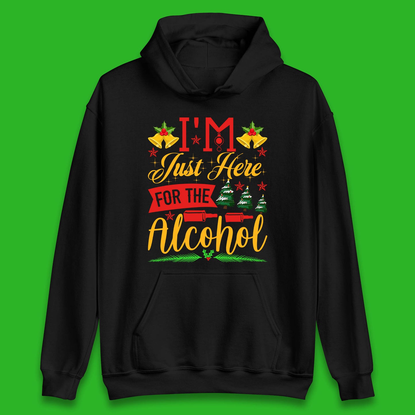 I'm Just Here For The Alcohol Christmas Drinking Party Xmas Drinking Lovers Unisex Hoodie