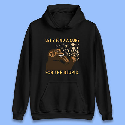 Let's Find A Cure For The Stupid Monkey Discovered Stupid People Funny Sarcastic Science Unisex Hoodie