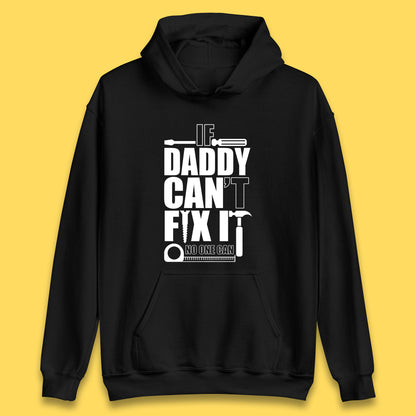 If Daddy Can't Fix It No One Can Dad Daddy Fathers Day Funny Saying Dad Quote Unisex Hoodie