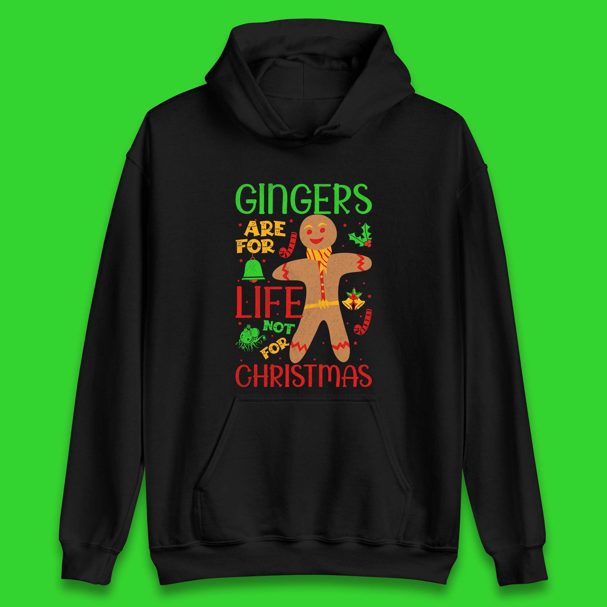 Gingers Are For Life Not For Christmas Funny Gingerbread Xmas Unisex Hoodie