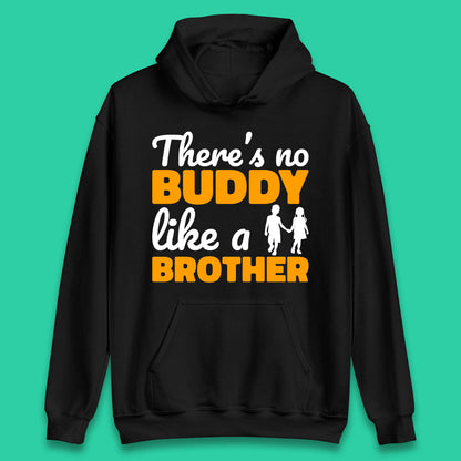 There's No Buddy Like A Brother Funny Siblings Novelty Best Buddy Brother Quote Unisex Hoodie