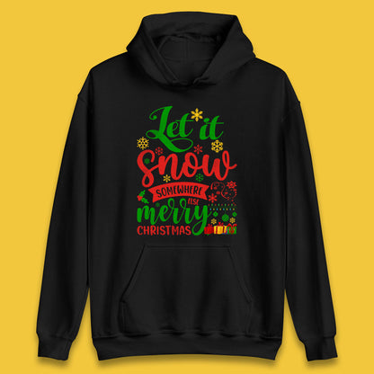 Let It Snow Somewhere Else Merry Christmas Funny Xmas Festive Celebration Unisex Hoodie