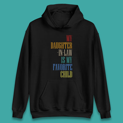 My Daughter In Law Is My Favorite Child Funny In Laws Family Humor Unisex Hoodie