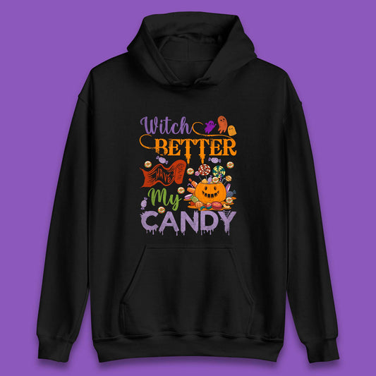 Witch Better Have My Candy Halloween Trick Or Treat Unisex Hoodie