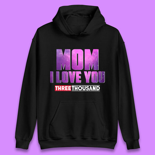 Mom I Love You Three Thousand Unisex Hoodie